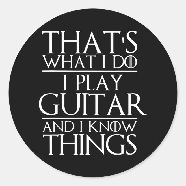 That's What I Do I Play Guitar and I Know Things Classic Round Sticker (Front)