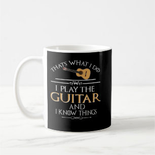Thats what I do I play the Guitar and I know thing Coffee Mug