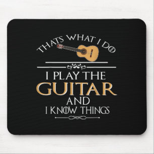 Thats What I Do I Play The Guitar And I Know Thing Mouse Pad