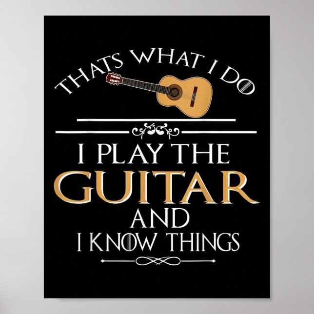 Thats What I Do I Play The Guitar And I Know Thing Poster (Front)