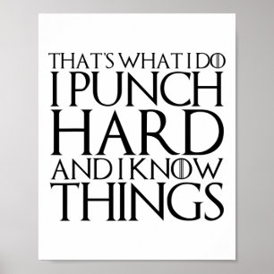 That's What I Do I Punch Hard And I Know Things Poster