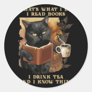 That's What I Do I Read Book I Drink Tea And I Kno Classic Round Sticker