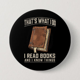 That's What I Do I Read Books And I Know Things 3 Inch Round Button