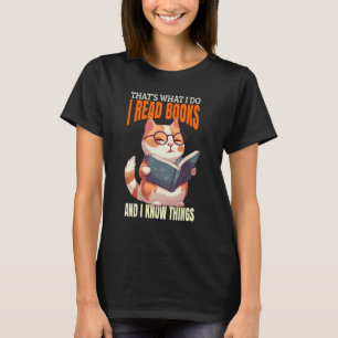 thats what i do i read books and i know things ca T-Shirt