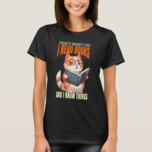 thats what i do i read books and i know things  ca T-Shirt (Front)