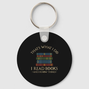 That's What I Do I Read Books And I Know Things - Keychain