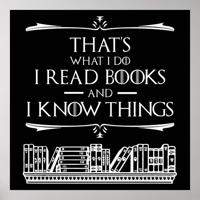 That's What I Do I Read Books And I Know Things Poster (Front)
