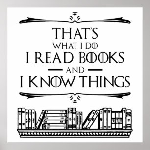 That's What I Do I Read Books And I Know Things Poster