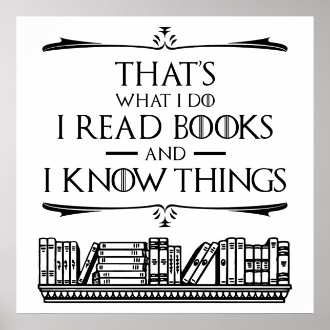 That's What I Do I Read Books And I Know Things Poster (Front)