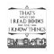 That's What I Do I Read Books And I Know Things