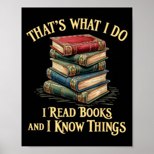 That's What I Do I Read Books And I Know Things Re Poster