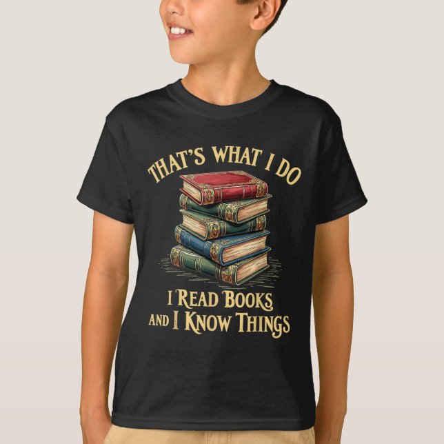 That's What I Do I Read Books And I Know Things Re T-Shirt (Front)