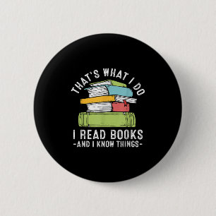 Thats What I Do I Read Books And I Know Things Rea 2 Inch Round Button