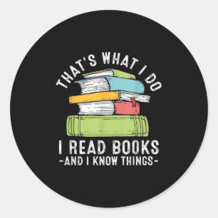 Thats What I Do I Read Books And I Know Things Rea Classic Round Sticker
