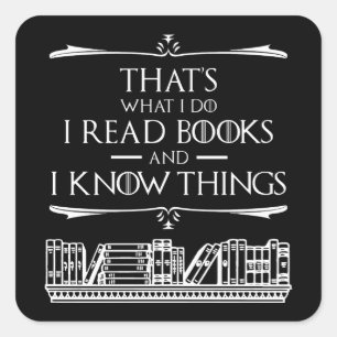 That's What I Do I Read Books And I Know Things Square Sticker