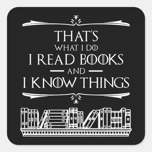 That's What I Do I Read Books And I Know Things Square Sticker (Front)