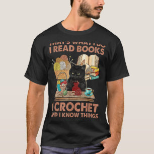 That's What I Do I Read Books Crochet And I Know C T-Shirt
