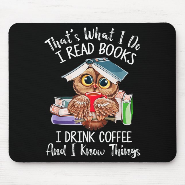 That's What I Do I Read Books Drink Coffee And I K Mouse Pad (Front)