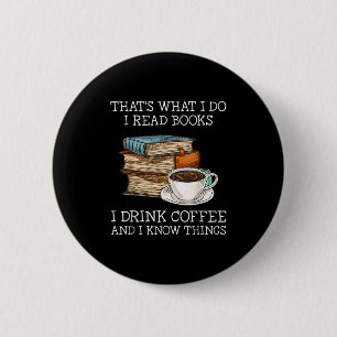 That's What I Do I Read Books I Drink Coffee I Kno 2 Inch Round Button