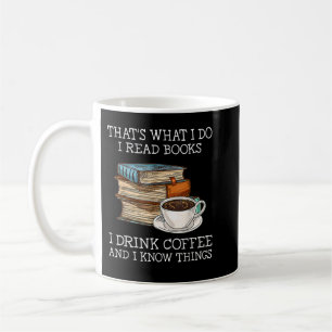 That's what i do i read books i drink coffee i kno coffee mug