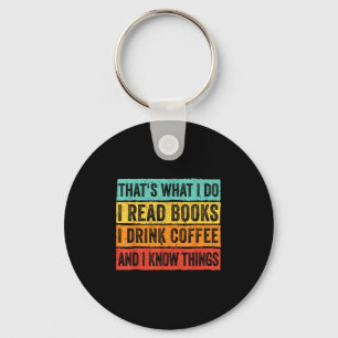 That's What I Do I Read Books I Drink Coffee I Kno Keychain