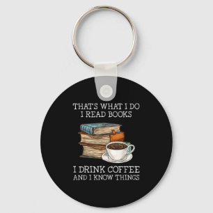 Thats What I Do I Read Books I Drink Coffee I Know Keychain