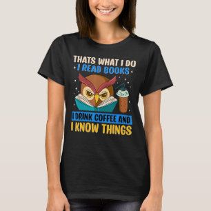 That's What I Do I Read Books I Drink Coffee Owl T-Shirt