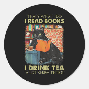 That's What I Do I Read Books I Drink Tea And I Kn Classic Round Sticker