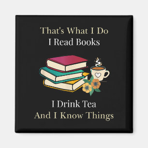 That's What I Do I Read Books I Drink Tea And I Kn Magnet