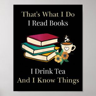 That's What I Do I Read Books I Drink Tea And I Kn Poster