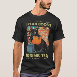 That's What I Do I Read Books I Drink Tea And I Kn T-Shirt