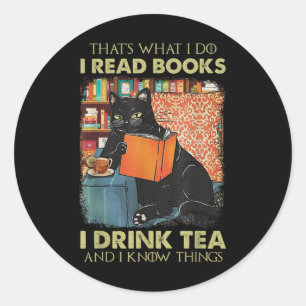 Thats What I Do I Read Books I Drink Tea And I Kno Classic Round Sticker