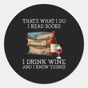 That's What I Do I Read Books I Drink Wine And I K Classic Round Sticker