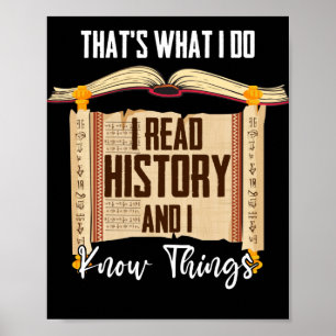 That's What I Do I Read History and I Know Things Poster