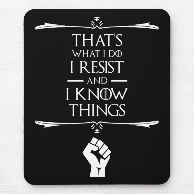 That's What I Do - I Resist And I Know Things Mouse Pad (Front)