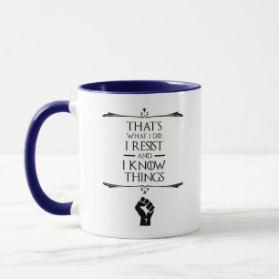 That's What I Do - I Resist And I Know Things Mug
