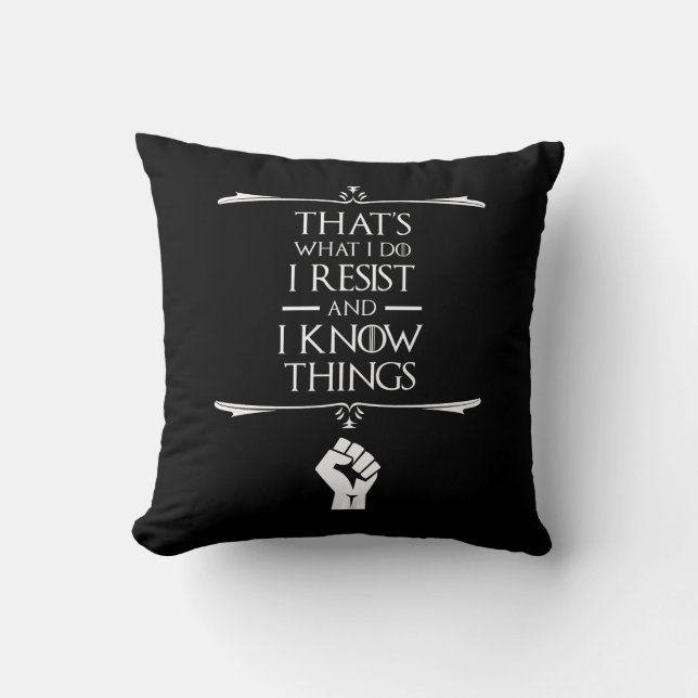 That's What I Do - I Resist And I Know Things Throw Pillow (Front)