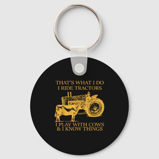 That's What I Do I Ride Tractors I Play With Cows  Keychain (Front)