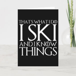 That's What I Do I Ski And I Know Things Card