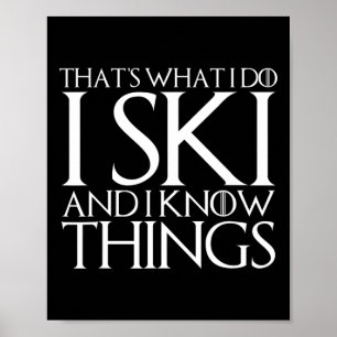 That's What I Do I Ski And I Know Things Poster