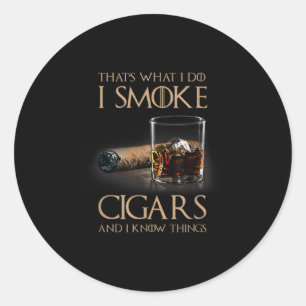 That's What I Do I Smoke Cigars And I Know Things  Classic Round Sticker