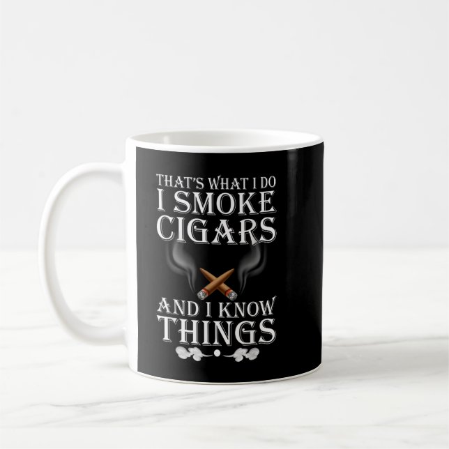 That's What I Do I Smoke Cigars And I Know Things Coffee Mug (Left)
