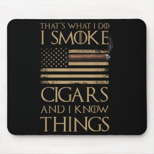 That's What I Do I Smoke Cigars And I Know Things  Mouse Pad (Front)