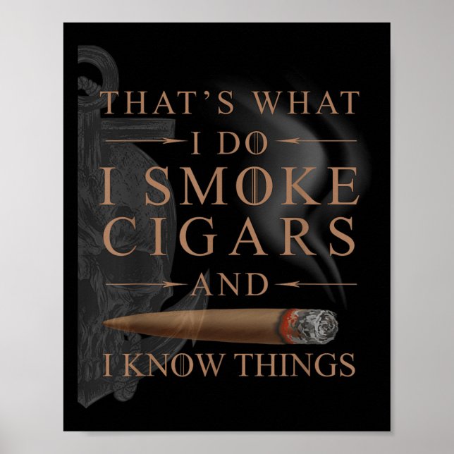 That's What I Do I Smoke Cigars And I Know Things  Poster (Front)