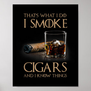 That's What I Do I Smoke Cigars And I Know Things  Poster