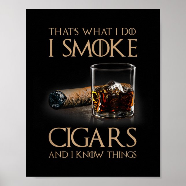 That's What I Do I Smoke Cigars And I Know Things  Poster (Front)