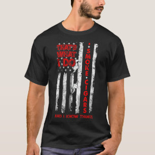That's What I Do I Smoke Cigars And I Know Things T-Shirt