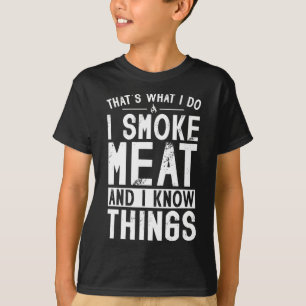 That's What I Do I Smoke Meat And I Know Things 2 T-Shirt