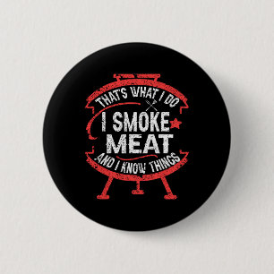 That's What I Do I Smoke Meat And I Know Things Bb 2 Inch Round Button