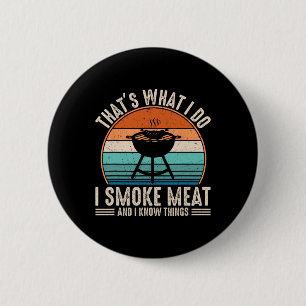 That's What I Do I Smoke Meat And I Know Things Bb 2 Inch Round Button